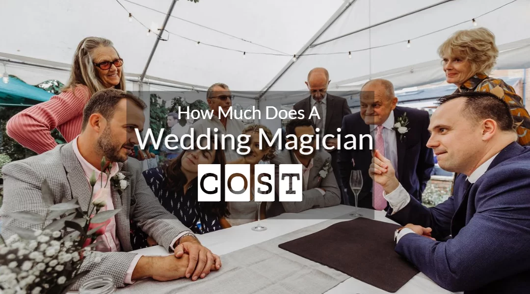 Hire A Magician Phil Taylor How Much Does A Wedding Magician Cost? (Are They Worth It)