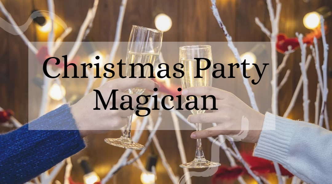 Christmas Party Magician Unbelievable Magic For Your Guests