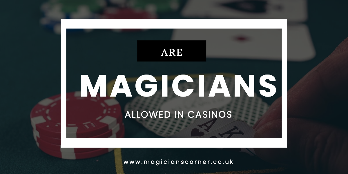 Are Magicians Allowed In Casinos