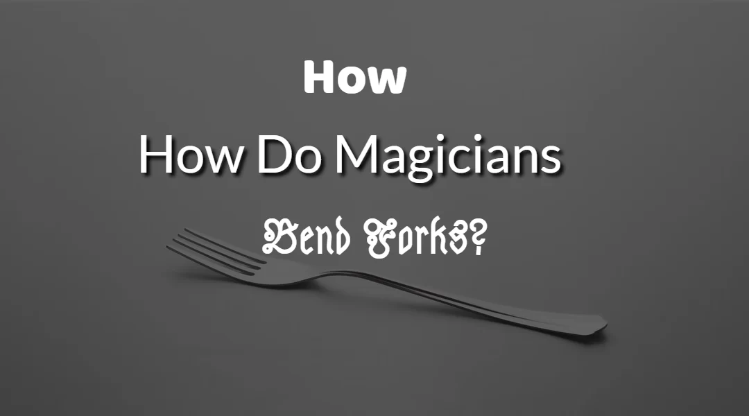 Hire A Magician Phil Taylor How Do Magicians Bend Forks
