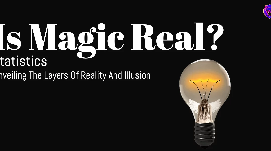 Is Magic Real (Unveiling The Layers Of Reality And Illusion)
