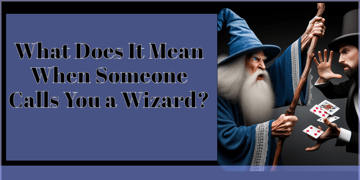 What Does It Mean When Someone Calls You a Wizard