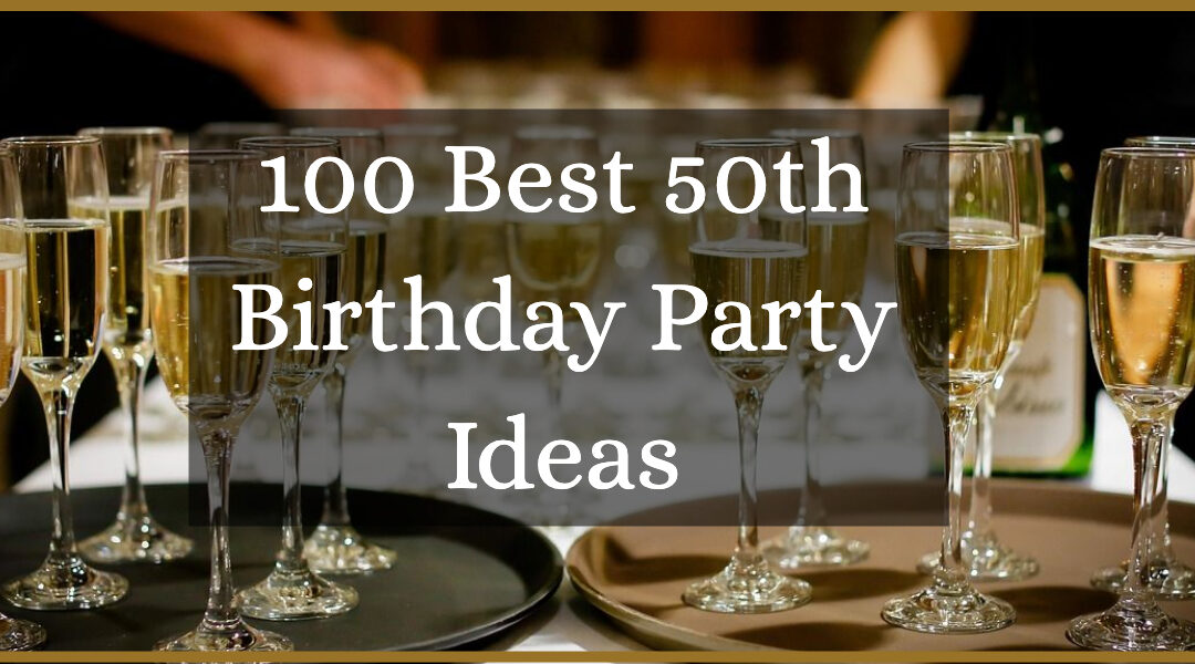 100 Best 50th Birthday Party Ideas to Celebrate in Style – 2024